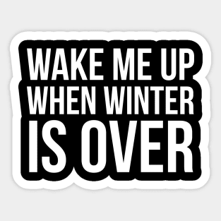 Wake Me Up When Winter Is Over Sticker